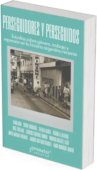 PERSEGUIDORES Y PERSEGUIDOS. Estudios sobre genero, trabajo y represion