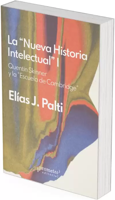 LA NUEVA HISTORIA INTELECTUAL. 1 Skinner y la Escuela de Cambridge