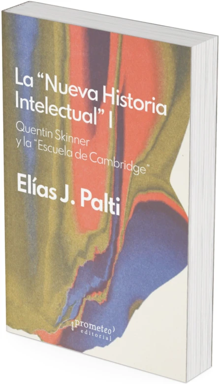 LA NUEVA HISTORIA INTELECTUAL. 1 Skinner y la Escuela de Cambridge
