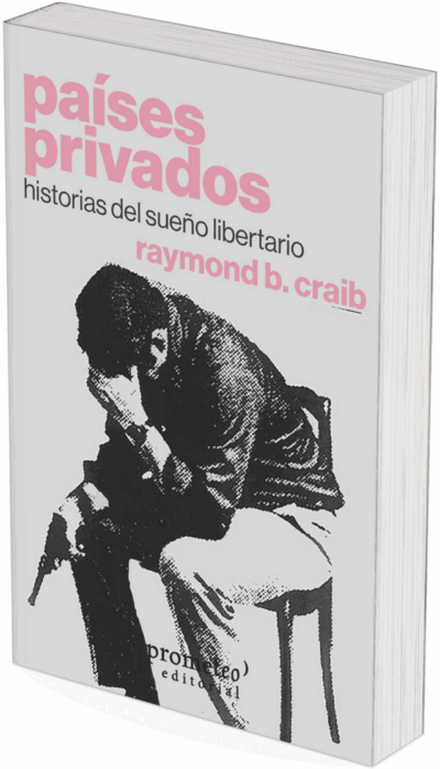 PAISES PRIVADOS. Historias del sueño libertario