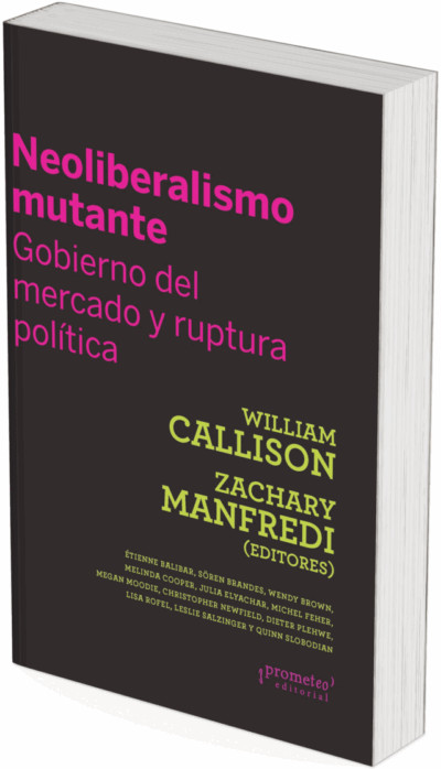 NEOLIBERALISMO MUTANTE. Gobierno del mercado y ruptura politica